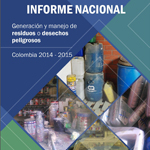 Informe Nacional Generación y Manejo de Residuos o Desechos Peligrosos en Colombia, 2014 y 2015