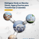 Hidrógeno Verde en Marcha: Viento, Agua y Puertos para Transformar a Colombia - Informe de síntesis